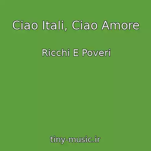 کاور آهنگ Ciao Itali, Ciao Amore از Ricchi E Poveri