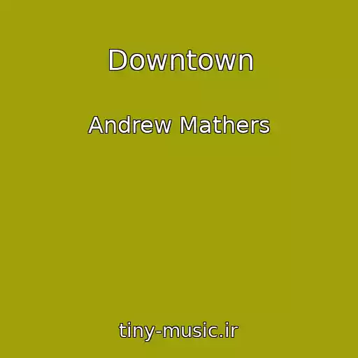 کاور آهنگ Downtown از Andrew Mathers