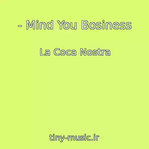 کاور آهنگ - Mind You Bosiness از La Coca Nostra