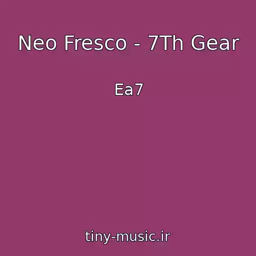 کاور آهنگ Neo Fresco - 7Th Gear از Ea7