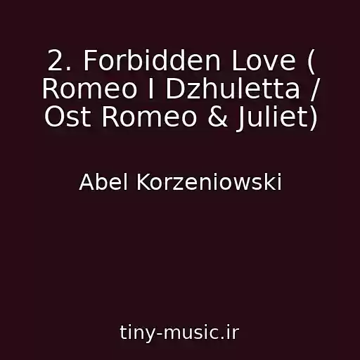 کاور آهنگ 2. Forbidden Love ( Romeo I Dzhuletta / Ost Romeo & Juliet) از Abel Korzeniowski