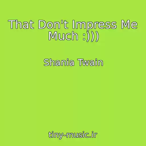 کاور آهنگ That Don't Impress Me Much :))) از Shania Twain