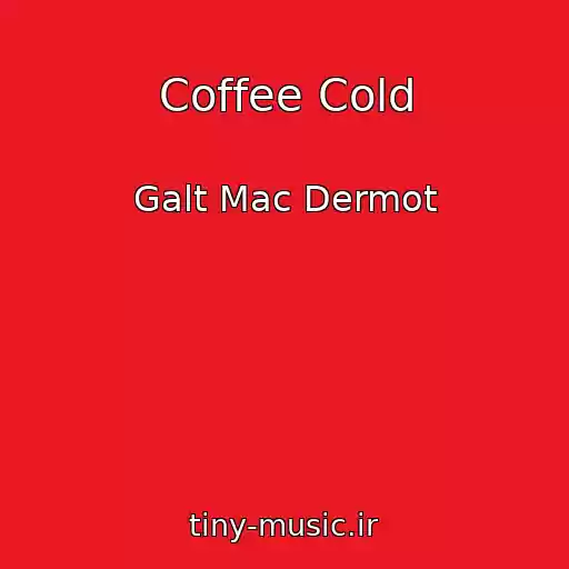 کاور آهنگ Coffee Cold از Galt Mac Dermot