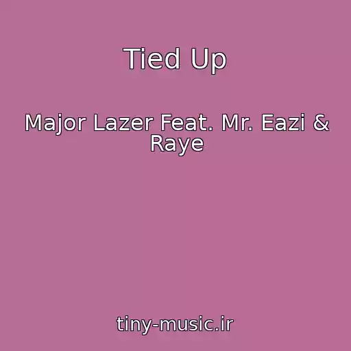 کاور آهنگ Tied Up از Major Lazer Feat. Mr. Eazi & Raye