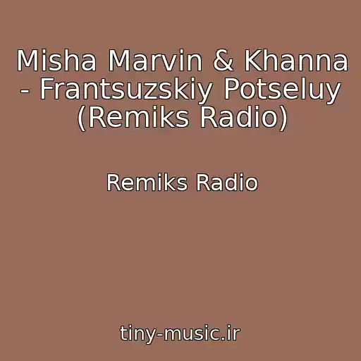 کاور آهنگ Misha Marvin & Khanna - Frantsuzskiy Potseluy (Remiks Radio) از Remiks Radio