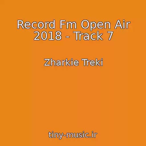 کاور آهنگ Record Fm Open Air 2018 - Track 7 از Zharkie Treki