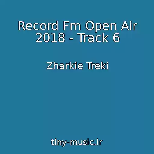 کاور آهنگ Record Fm Open Air 2018 - Track 6 از Zharkie Treki