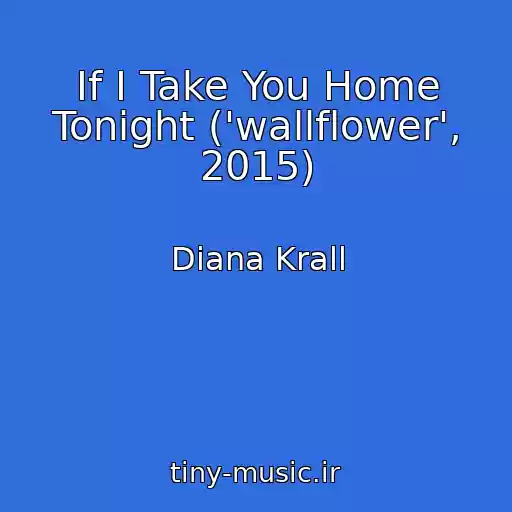 کاور آهنگ If I Take You Home Tonight ('wallflower', 2015) از Diana Krall