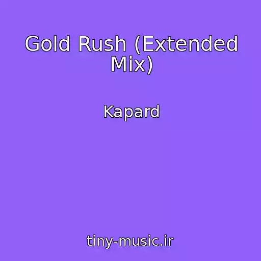 کاور آهنگ Gold Rush (Extended Mix) از Kapard