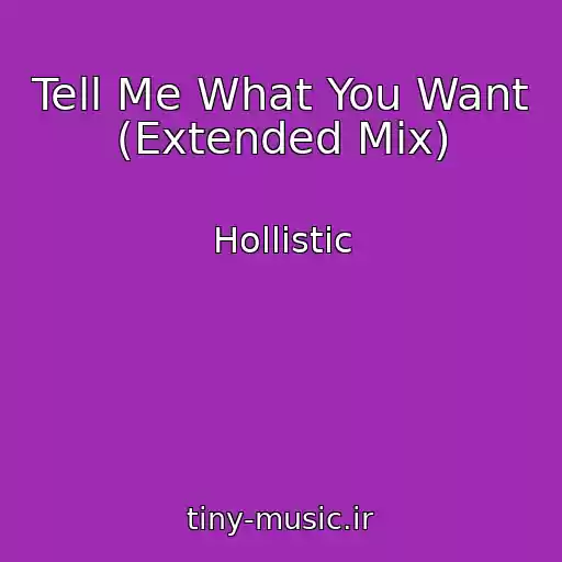 کاور آهنگ Tell Me What You Want (Extended Mix) از Hollistic