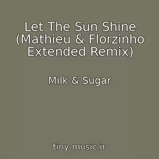 کاور آهنگ Let The Sun Shine (Mathieu & Florzinho Extended Remix) از Milk & Sugar