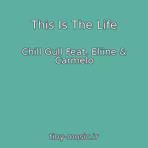 کاور آهنگ This Is The Life از Chill Gull Feat. Eliine & Carmelo