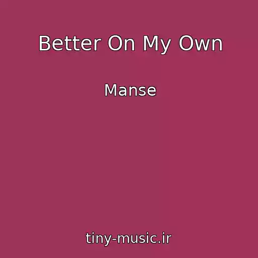 کاور آهنگ Better On My Own از Manse
