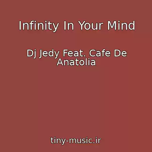 کاور آهنگ Infinity In Your Mind از Dj Jedy Feat. Cafe De Anatolia