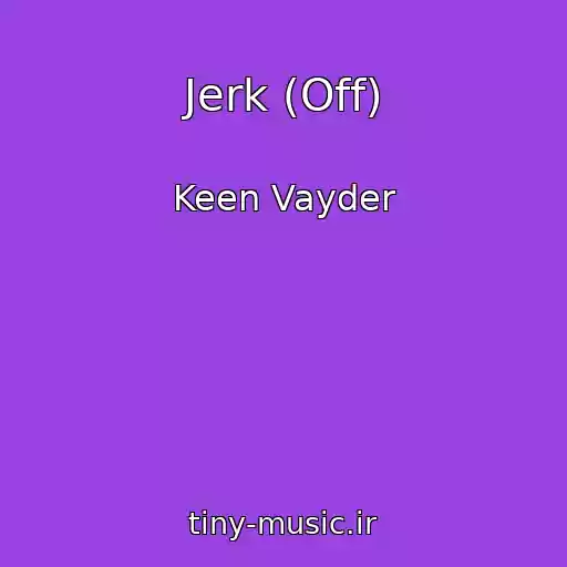کاور آهنگ Jerk (Off) از Keen Vayder