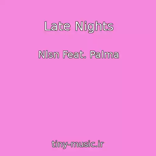 کاور آهنگ Late Nights از Nlsn Feat. Palma