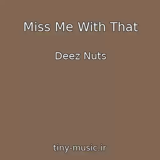 کاور آهنگ Miss Me With That از Deez Nuts