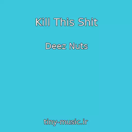 کاور آهنگ Kill This Shit از Deez Nuts