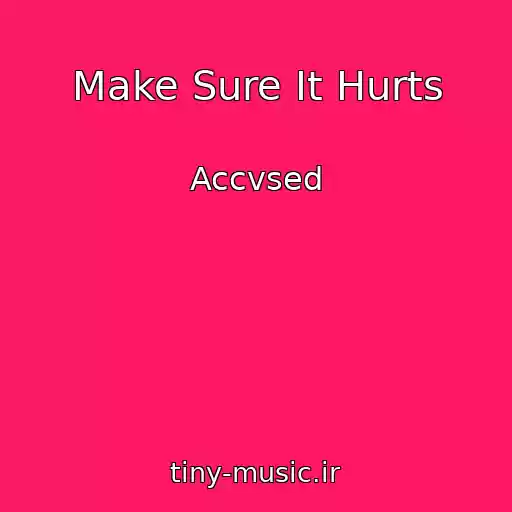 کاور آهنگ Make Sure It Hurts از Accvsed