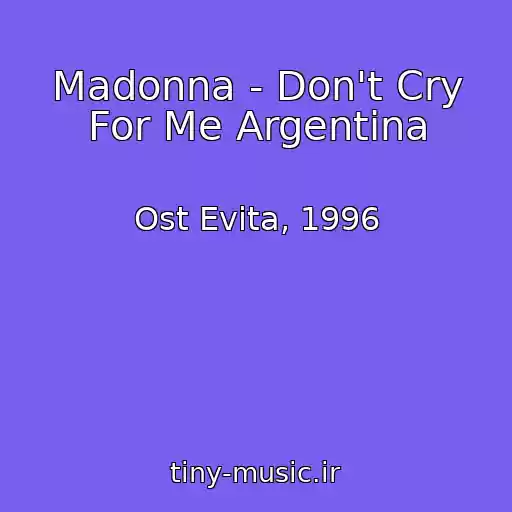 کاور آهنگ Madonna - Don't Cry For Me Argentina از Ost Evita, 1996