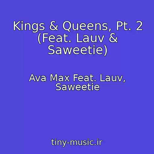 کاور آهنگ Kings & Queens, Pt. 2 (Feat. Lauv & Saweetie) از Ava Max Feat. Lauv, Saweetie