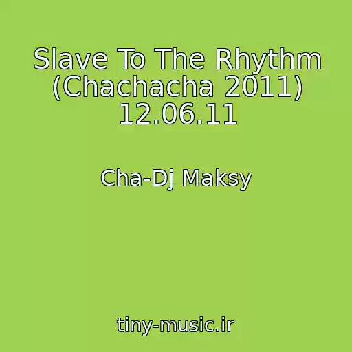 کاور آهنگ Slave To The Rhythm (Chachacha 2011) 12.06.11 از Cha-Dj Maksy
