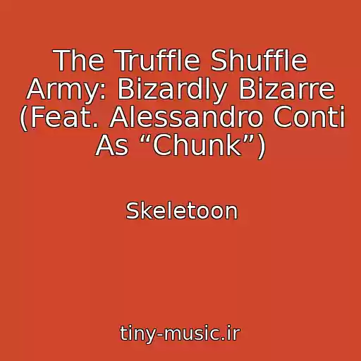 کاور آهنگ The Truffle Shuffle Army: Bizardly Bizarre (Feat. Alessandro Conti As “Chunk”) از Skeletoon