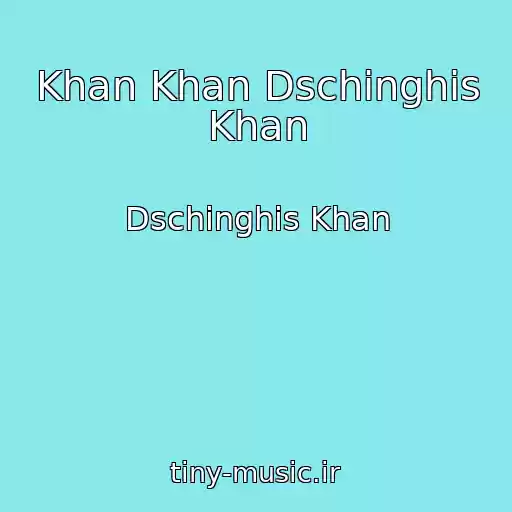 کاور آهنگ Khan Khan Dschinghis Khan از Dschinghis Khan