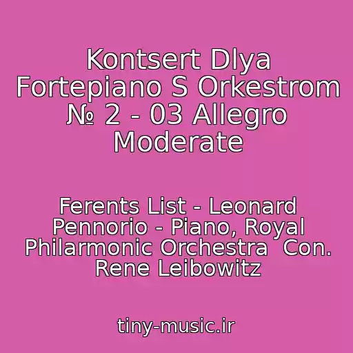 کاور آهنگ Kontsert Dlya Fortepiano S Orkestrom № 2 - 03 Allegro Moderate از Ferents List - Leonard Pennorio - Piano, Royal Philarmonic Orchestra  Con. Rene Leibowitz