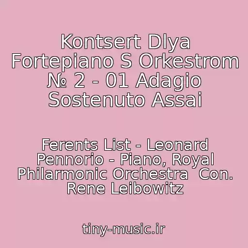 کاور آهنگ Kontsert Dlya Fortepiano S Orkestrom № 2 - 01 Adagio Sostenuto Assai از Ferents List - Leonard Pennorio - Piano, Royal Philarmonic Orchestra  Con. Rene Leibowitz