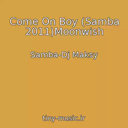 کاور آهنگ Come On Boy (Samba 2011)Moonwish از Samba-Dj Maksy