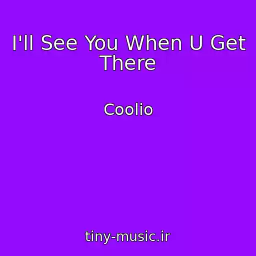 کاور آهنگ I'll See You When U Get There از Coolio