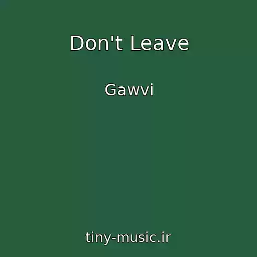 کاور آهنگ Don't Leave از Gawvi