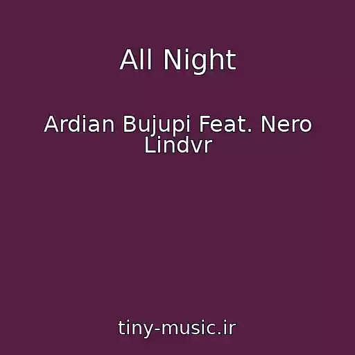 کاور آهنگ All Night از Ardian Bujupi Feat. Nero Lindvr