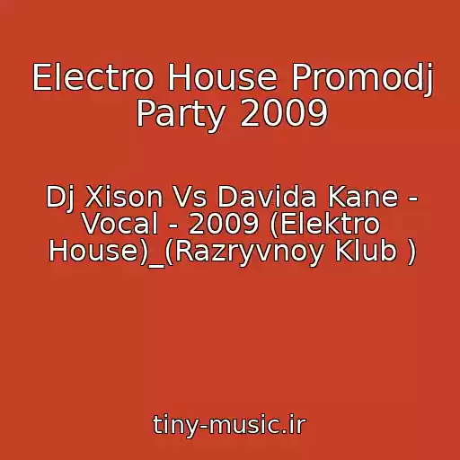 کاور آهنگ Electro House Promodj Party 2009 از Dj Xison Vs Davida Kane - Vocal - 2009 (Elektro House)_(Razryvnoy Klub )