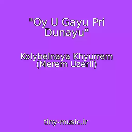 کاور آهنگ "Oy U Gayu Pri Dunayu" از Kolybelnaya Khyurrem (Merem Uzerli)