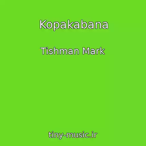 کاور آهنگ Kopakabana از Tishman Mark