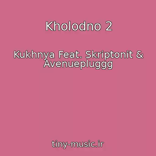 کاور آهنگ Kholodno 2 از Kukhnya Feat. Skriptonit & Avenuepluggg