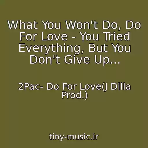 کاور آهنگ What You Won't Do, Do For Love - You Tried Everything, But You Don't Give Up... از 2Pac- Do For Love(J Dilla Prod.)