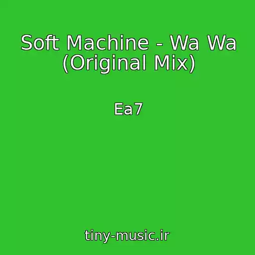 کاور آهنگ Soft Machine - Wa Wa (Original Mix) از Ea7