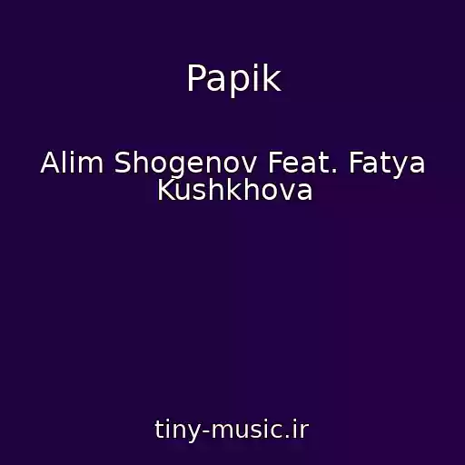 کاور آهنگ Papik از Alim Shogenov Feat. Fatya Kushkhova