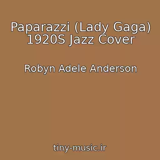 کاور آهنگ Paparazzi (Lady Gaga) 1920S Jazz Cover از Robyn Adele Anderson