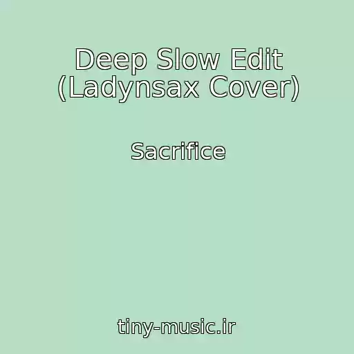 کاور آهنگ Deep Slow Edit (Ladynsax Cover) از Sacrifice