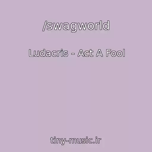 کاور آهنگ /swagworld از Ludacris - Act A Fool