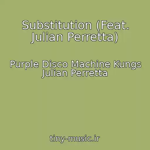 کاور آهنگ Substitution (Feat. Julian Perretta) از Purple Disco Machine Kungs Julian Perretta
