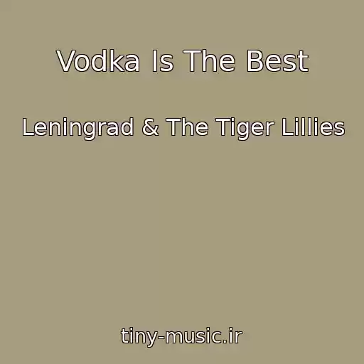 کاور آهنگ Vodka Is The Best از Leningrad & The Tiger Lillies