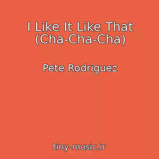 کاور آهنگ I Like It Like That (Cha-Cha-Cha) از Pete Rodriguez