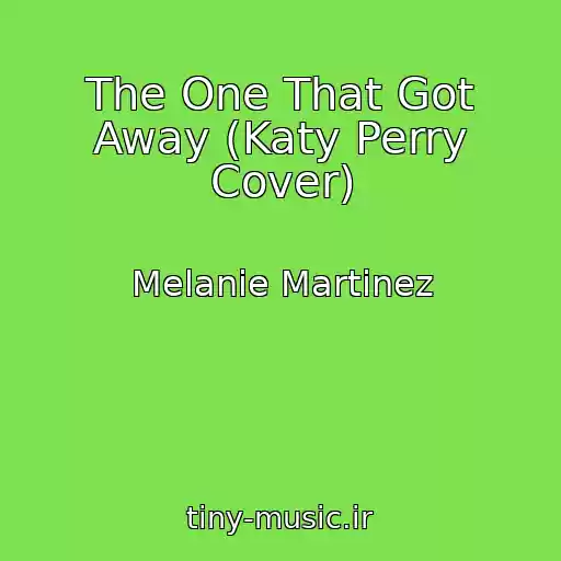 کاور آهنگ The One That Got Away (Katy Perry Cover) از Melanie Martinez