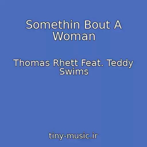 کاور آهنگ Somethin Bout A Woman از Thomas Rhett Feat. Teddy Swims