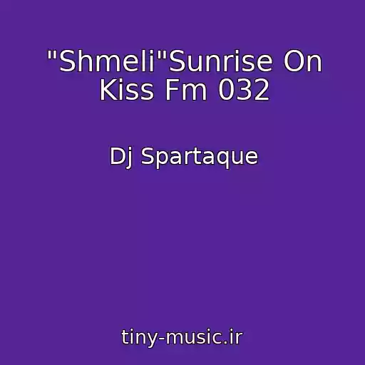 کاور آهنگ "Shmeli"Sunrise On Kiss Fm 032 از Dj Spartaque